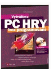 kniha Vytváříme PC hry bez programování, CPress 2007