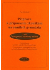 kniha Příprava k přijímacím zkouškám na osmiletá gymnázia 1. díl, - Český jazyk a všeobecný přehled - pracovní sešit pro žáky pátých tříd základních škol : vzorové texty přijímacích zkoušek na osmiletá gymnázia v České republice., Pavel Dolejší 2004