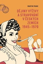 kniha Dějiny výživy a stravování v českých zemích1945-1970, Academia 2025