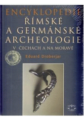 kniha Encyklopedie římské a germánské archeologie v Čechách a na Moravě, Libri 2002