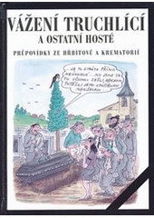 kniha Vážení truchlící a ostatní hosté [průpovídky ze hřbitovů a krematorií], Levné knihy 2010