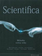 kniha Scientifica průvodce světem dnešní vědy : fyzika, matematika, chemie, astronomie, biologie, medicína, geologie, Fortuna Libri 2010