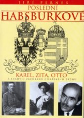 kniha Poslední Habsburkové Karel, Zita, Otto a snahy o záchranu císařského trůnu, Barrister & Principal 1999