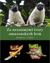 kniha Za neznámými tvory amazonských lesů, Academia 2023