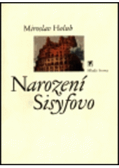 kniha Narození Sisyfovo básně 1989-1997, Mladá fronta 1998