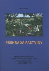kniha Přehrada Pastviny výkup pozemků a budov, stavba viaduktu, přehradní hráze a nových komunikací v letech 1932-1938, Martin Vaňourek 2011