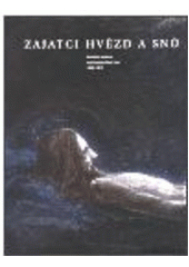 kniha Zajatci hvězd a snů katolická moderna a její časopis Nový život (1896-1907), Argo 2000