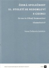 kniha Česká společnost 21. století se nedomluví s cizinci Co na to říkají komunitní tlumočníci?, Univerzita Karlova, Filozofická fakulta 2019