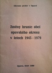 kniha Změny hranic obcí opavského okresu v letech 1945-1979 Služební pomůcka pro potřeby nár. výborů v okrese, Okresní archiv 1980