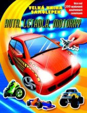 kniha Auta, letadla, motorky velká kniha samolepek : více než 200 opakovaně použitelných samolepek, Svojtka & Co. 2011