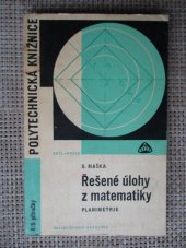 kniha Řešené úlohy z matematiky Planimetrie : Určeno zejména stud. stř. škol všech zaměření, SNTL 1967