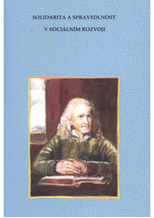 kniha Solidarita a spravedlnost v sociálním rozvoji sborník textů z doktorandské konference pořádané katedrou společenských věd Fakulty stavební ČVUT v Praze 24.5.2012 v Telči, České vysoké učení technické, Fakulta stavební 2012