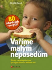 kniha Vaříme malým neposedům [zdravá a zklidňující strava pro hyperaktivní a neklidné děti], CPress 2009