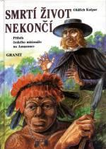 kniha Smrtí život nekončí příběh českého misionáře na Amazonce, Granit 1993