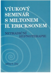 kniha Výukový seminář s Miltonem H. Ericksonem netradiční hypnoterapie, Emitos 2010