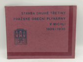 kniha Stavba druhé třetiny Pražské obecní plynárny v Michli 1929-1930 [K návštěvě ústředního zastupitelstva hlavního města Prahy s primátorem JUDrem Karlem Baxou, zástupců vlády, ústředních úřadů a zvaných hostí 30. května 1931], s.n. 1930