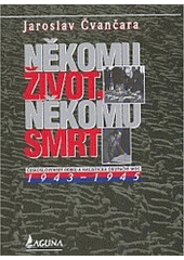 kniha Někomu život, někomu smrt 3. - 1943-1945 - československý odboj a nacistická okupační moc., Laguna 2008