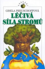 kniha Léčivá síla stromů mytologie, dějiny a léčivé působení, Ivo Železný 1996