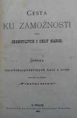 kniha Cesta ku zámožnosti pro jednotlivce i celý národ sbírka národohospodářských listů a úvah psaných za heslem "Vlastní silou!", Nákladem knihtiskárny Františka Šimáčka 1881