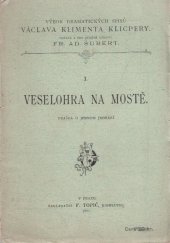 kniha Veselohra na mostě fraška o jednom jednání, F. Topič 1898