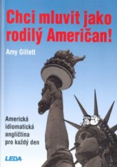 kniha Chci mluvit jako rodilý Američan! americká idiomatická angličtina pro každý den, Leda 2004