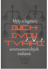kniha Duch dvou tváří mýty a legendy severoamerických indiánů, Argo 2012