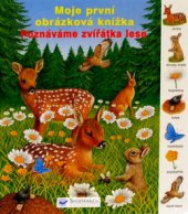 kniha Poznáváme zvířátka [v] lese moje první obrázková knížka, Svojtka & Co. 2006