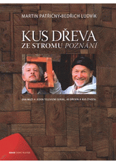 kniha Kus dřeva ze stromu poznání dva muži a jeden televizní seriál, 43 dřevin a kus života, Česká televize 2011