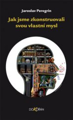 kniha Jak jsme zkonstruovali svou vlastní mysl, Dokořán 2014