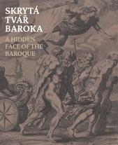 kniha Skrytá tvář baroka grafika 17. století v českých zemích : [Národní galerie v Praze - Sbírka grafiky a kresby, 22. červenec - 16. říjen 2011, Konírna paláce Kinských] = A hidden face of the baroque : 17th-century prints in the Czech Lands : [National Gallery in Prague - Coll, Národní galerie  2011