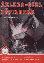 kniha Železo - ocel - pětiletka Uvedení do hutnictví a přehled výroby, zprac. a použití techn. železa, Práce 1950