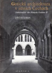 kniha Gotická architektura v jižních Čechách zakladatelské dílo Přemysla Otakara II., Academia 1975