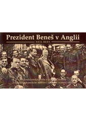 kniha Prezident Beneš v Anglii československá vláda v exilu v Londýně a v Buckinghamském hrabství za druhé světové války, Společnost Edvarda Beneše 2006