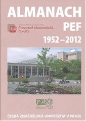 kniha Almanach PEF ČZU 1952-2012, Česká zemědělská univerzita, Provozně ekonomická fakulta 2012