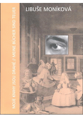 kniha Libuše Moníková moje knihy jsou drahé = meine Bücher sind teuer, Památník národního písemnictví 2008