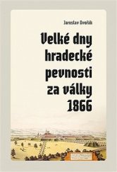 kniha Velké dny hradecké pevnosti za války 1866, Pavel Mervart 2021