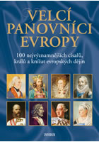 kniha Velcí panovníci Evropy - 100 nejvýznamnějších císařů, králů a knížat evropských dějin, Euromedia 2015