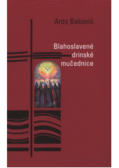 kniha Blahoslavené drinské mučednice, Karmelitánské nakladatelství 2011
