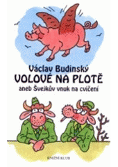 kniha Volové na plotě, aneb, Švejkův vnuk na cvičení, Knižní klub 2002