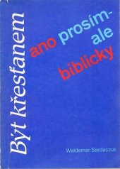 kniha Být křesťanem - ano prosím!...ale biblicky! smysluplný život na základě jasného rozhodnutí, Křesťanský život 1990