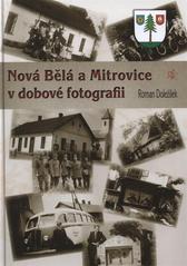 kniha Nová Bělá a Mitrovice v dobové fotografii, Repronis 2010