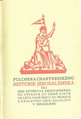 kniha Fulchera Chartresského Historie Jerusalémská čili děje rytířstva křesťanského na výpravě do země svaté od léta Páně MXCV do MCXXVII a kralování obou Balduinů v Jerusalémě, Družstvo přátel studia 1920