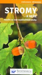 kniha Stromy a keře  Naučte se znát nejdůležitější druhy, Svojtka & Co. 2015