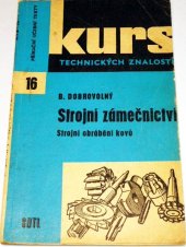 kniha Strojní zámečnictví strojní obrábění kovů : přehl. zákl. prací na obráběcích strojích k úvodnímu studiu : určeno [také] studentům, SNTL 1969