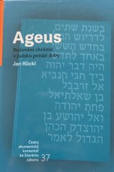 kniha Ageus Budování chrámu v Judsku perské doby, Centrum biblických studií AV ČR a UK v Praze ve spolupráci s Českou biblickou společností 2018