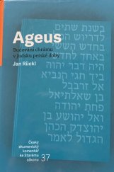 kniha Ageus Budování chrámu v Judsku perské doby, Centrum biblických studií AV ČR a UK v Praze ve spolupráci s Českou biblickou společností 2018