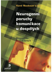 kniha Neurogenní poruchy komunikace u dospělých [diagnostika a terapie], Portál 2007