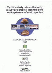 kniha Využití metody retenční kapacity mouky pro predikci technologické kvality pšenice v České republice metodika pro praxi, Výzkumný ústav rostlinné výroby 2012