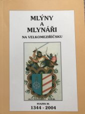 kniha Mlýny a mlynáři na Velkomeziříčsku 3., Vlastivědná a genealogická společnost občanské sdružení při Jupiter clubu 2007