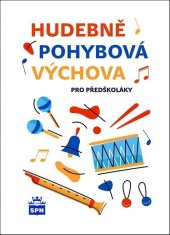 kniha Hudebně pohybová výchova pro předškoláky, SPN-pedagogické nakladatelství 2021